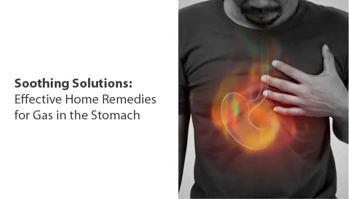 Soothing Solutions: Effective Home Remedies for Gas in the Stomach