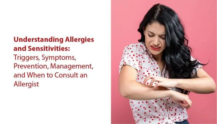 Comprendre les allergies et les sensibilités : déclencheurs, symptômes, prévention, gestion et quand consulter un allergologue