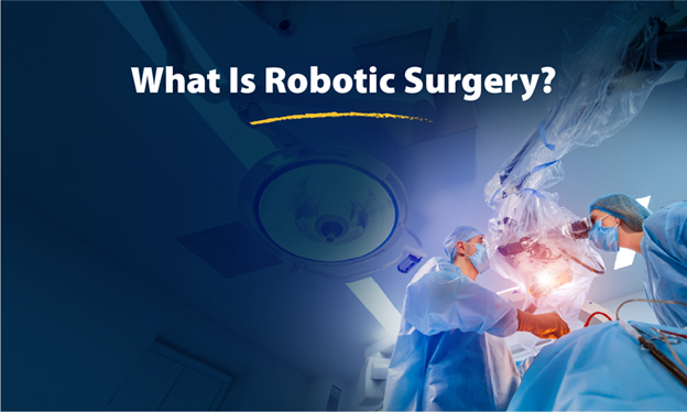 What Is Robotic Surgery? How It’s Changing Modern Healthcare