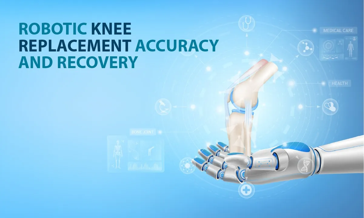 How Robotic Knee Replacement Improves Accuracy and Recovery