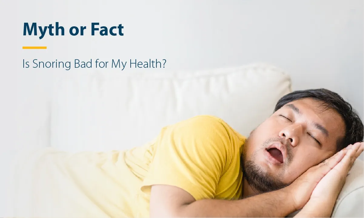 Myth or Fact: Is Snoring Bad for My Health?