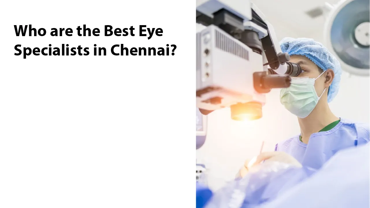 Who are the Best Eye Specialists in Chennai?