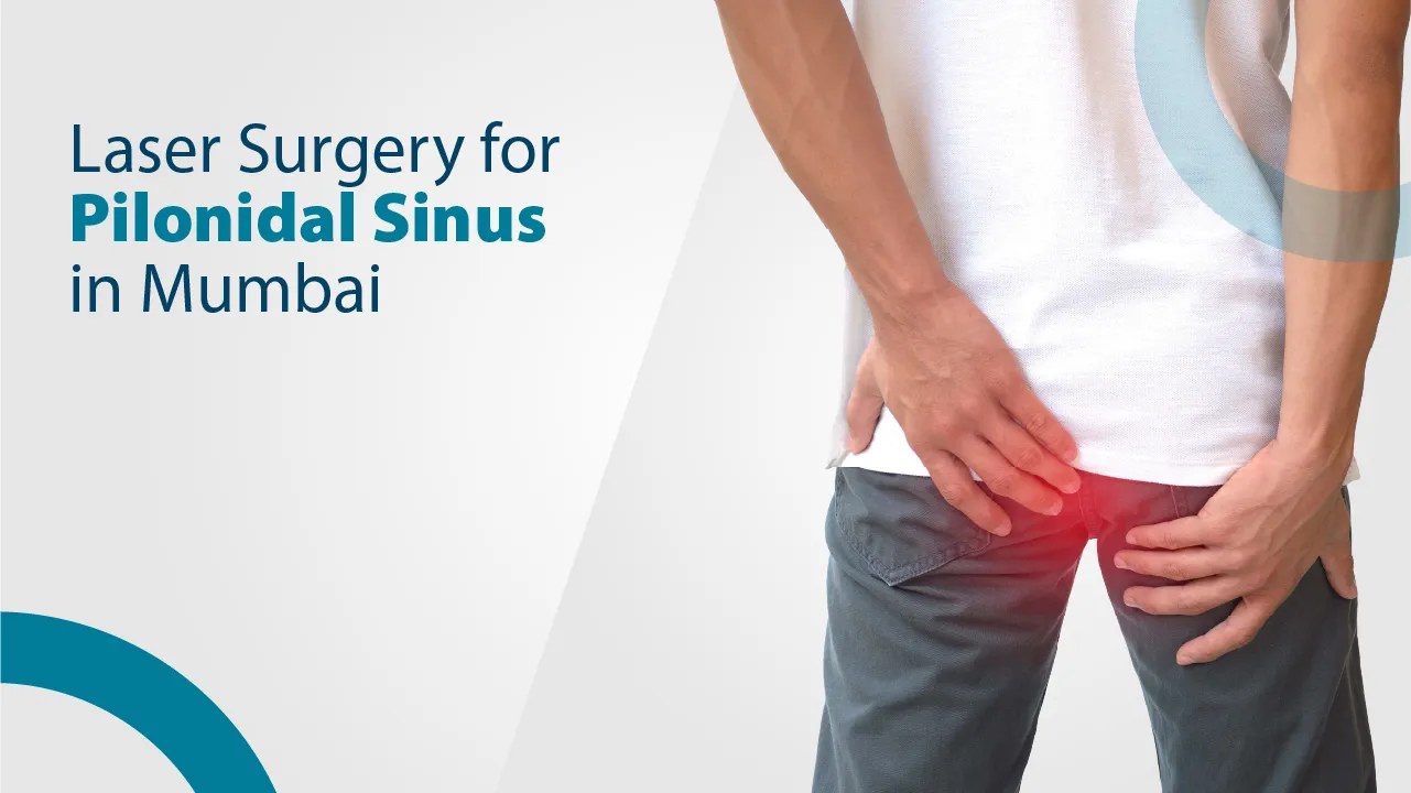 Laser Surgery for Pilonidal Sinus in Mumbai